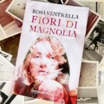 «Fiori di magnolia» di Rosa Ventrella: un romanzo davvero rosa [RECENSIONE]