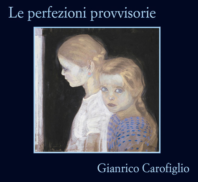 Le perfezioni provvisorie, un romanzo di Gianrico Carofiglio: la mia recensione