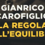 «La regola dell’equilibrio»: lo sfogo di Gianrico Carofiglio contro la malagiustizia?